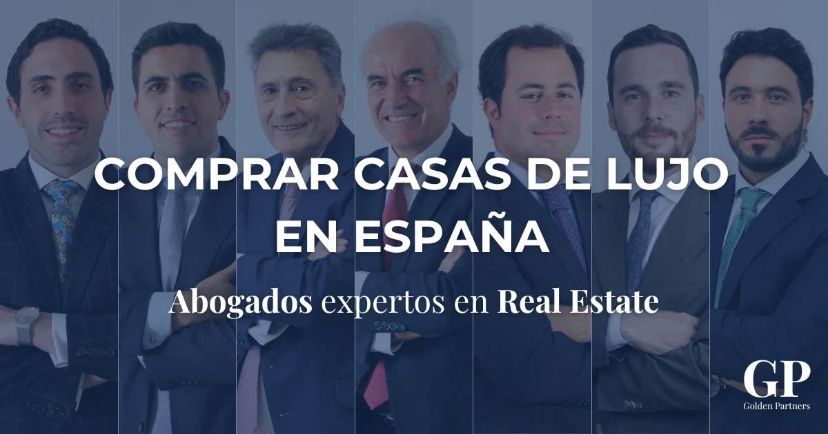 Abogados de Golden Partners expertos en Real Estate que ayudan a inversores a comprar casas de lujo en España