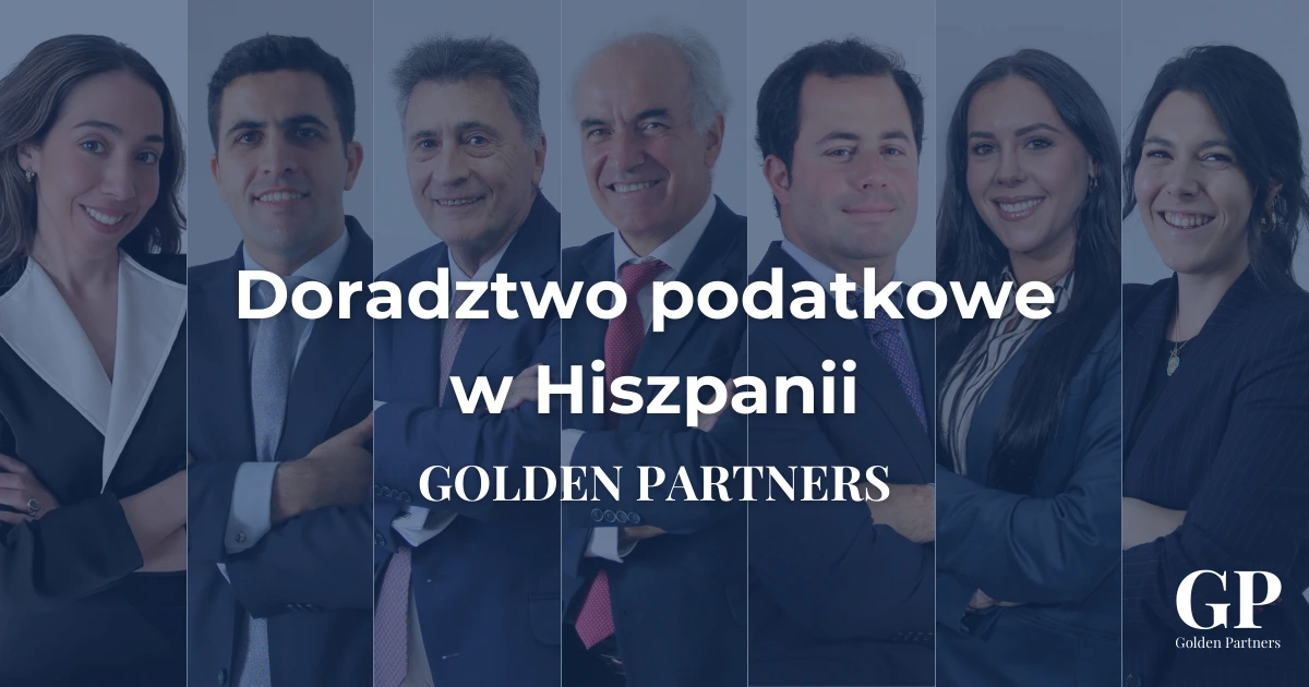 Zespół Golden Partners – doradztwo podatkowe w Hiszpanii dla zagranicznych klientów